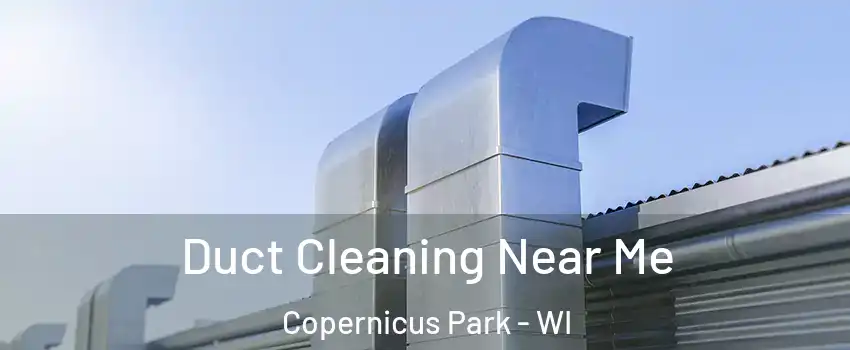 Duct Cleaning Near Me Copernicus Park - WI