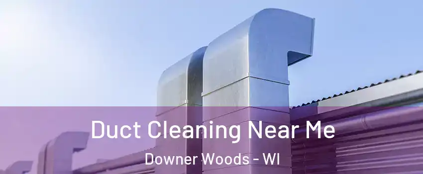 Duct Cleaning Near Me Downer Woods - WI