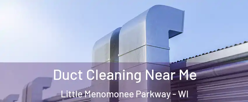 Duct Cleaning Near Me Little Menomonee Parkway - WI