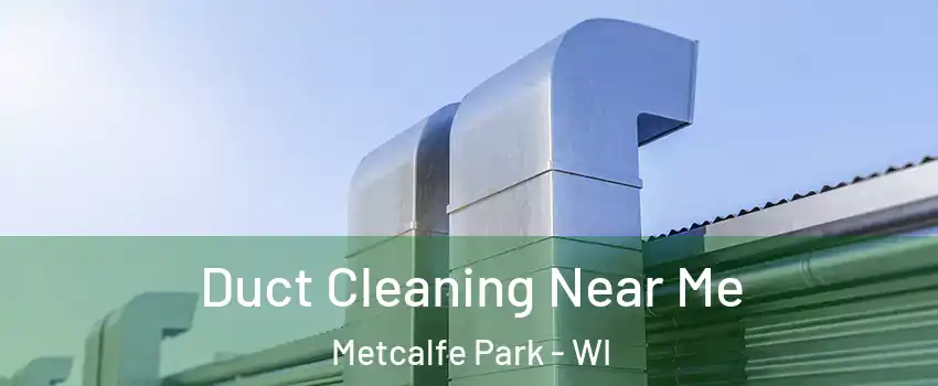 Duct Cleaning Near Me Metcalfe Park - WI