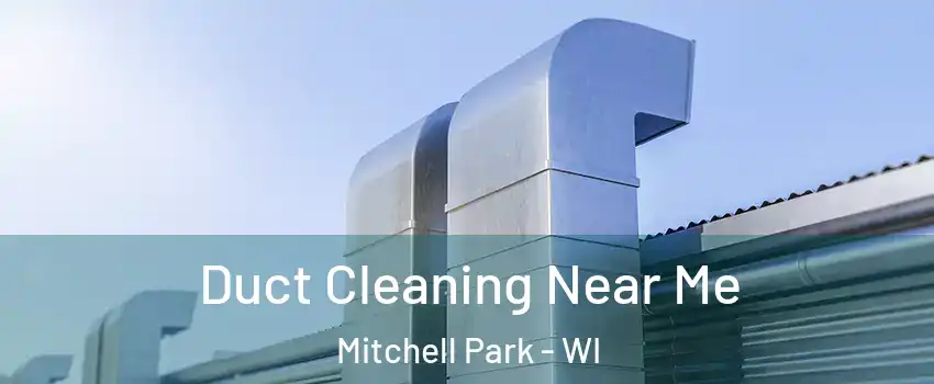 Duct Cleaning Near Me Mitchell Park - WI