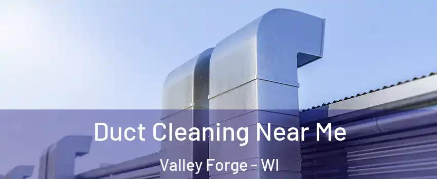 Duct Cleaning Near Me Valley Forge - WI