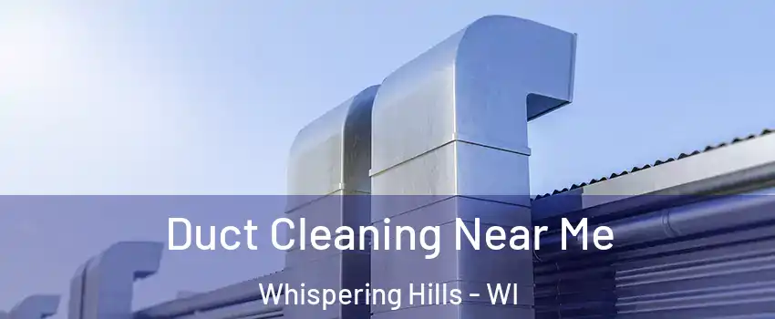 Duct Cleaning Near Me Whispering Hills - WI