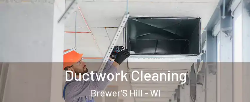 Ductwork Cleaning Brewer'S Hill - WI