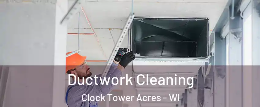 Ductwork Cleaning Clock Tower Acres - WI