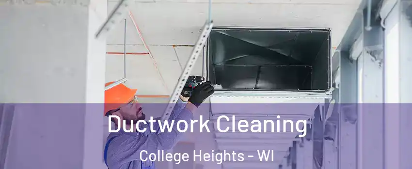 Ductwork Cleaning College Heights - WI