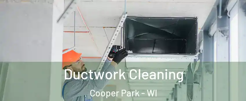 Ductwork Cleaning Cooper Park - WI