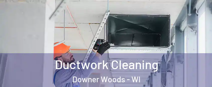 Ductwork Cleaning Downer Woods - WI