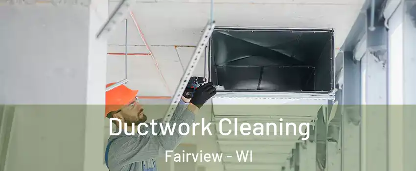 Ductwork Cleaning Fairview - WI