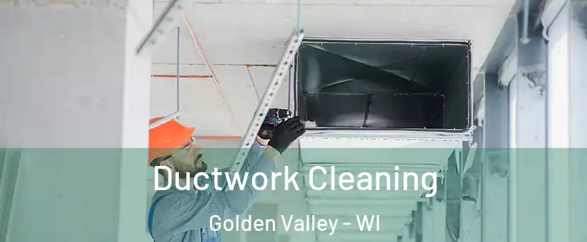 Ductwork Cleaning Golden Valley - WI