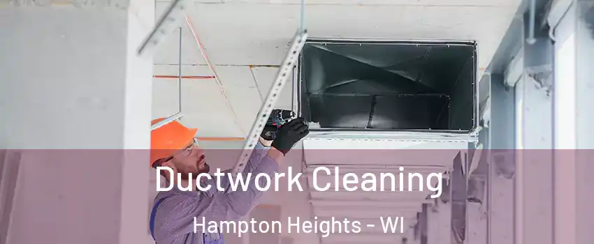 Ductwork Cleaning Hampton Heights - WI