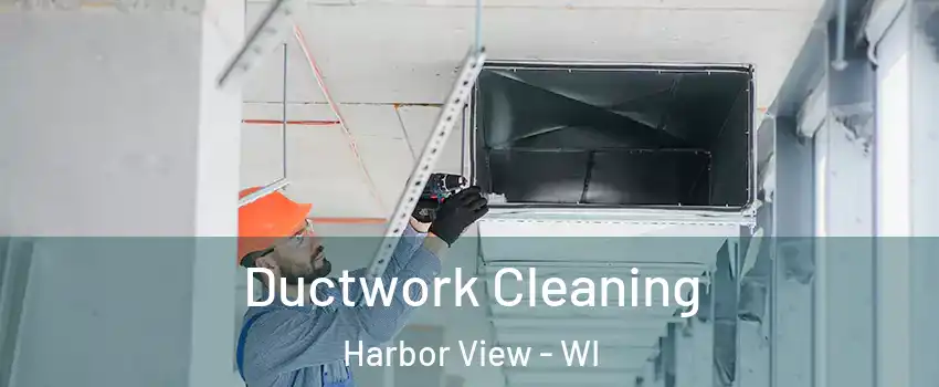 Ductwork Cleaning Harbor View - WI