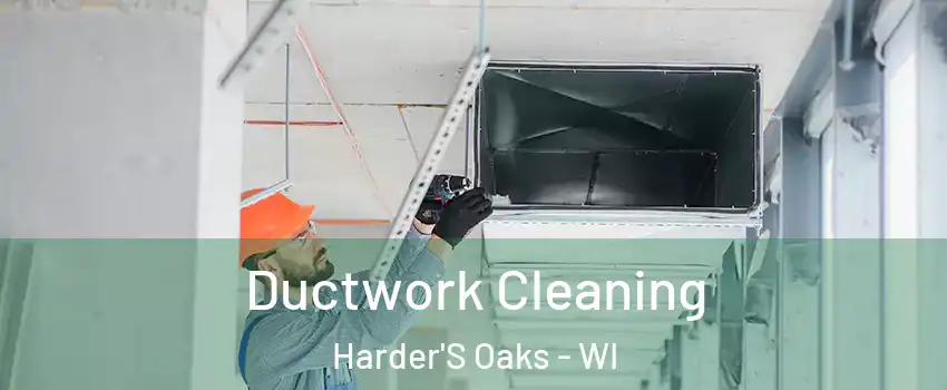 Ductwork Cleaning Harder'S Oaks - WI