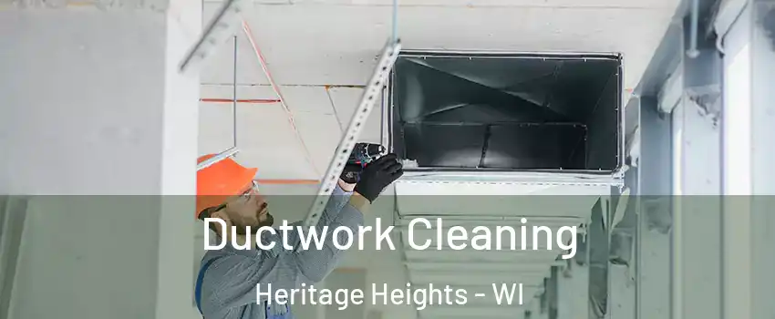 Ductwork Cleaning Heritage Heights - WI