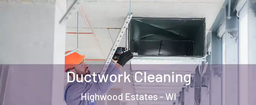 Ductwork Cleaning Highwood Estates - WI