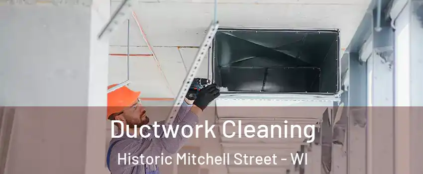 Ductwork Cleaning Historic Mitchell Street - WI