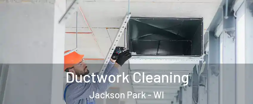 Ductwork Cleaning Jackson Park - WI