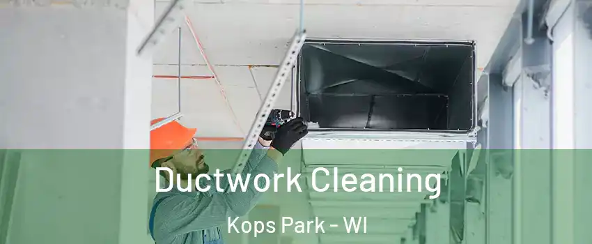 Ductwork Cleaning Kops Park - WI