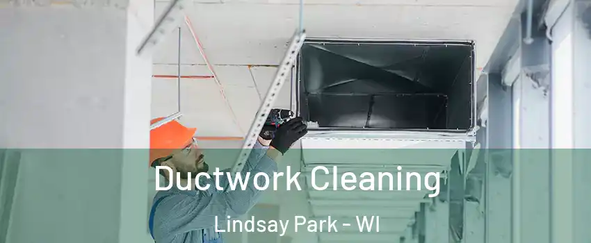 Ductwork Cleaning Lindsay Park - WI