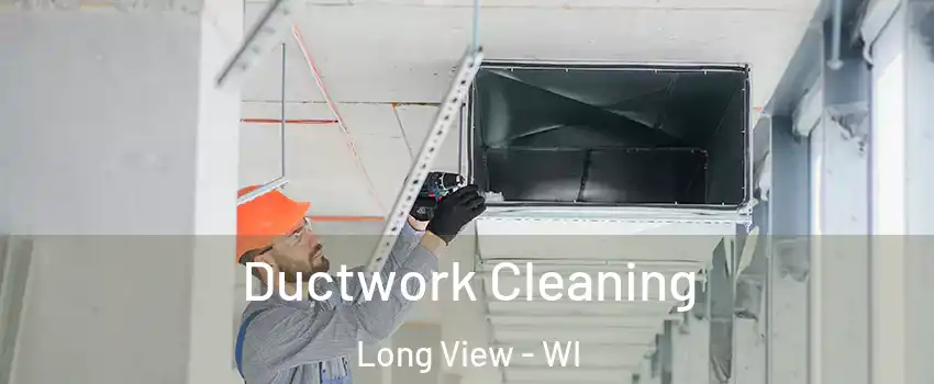 Ductwork Cleaning Long View - WI