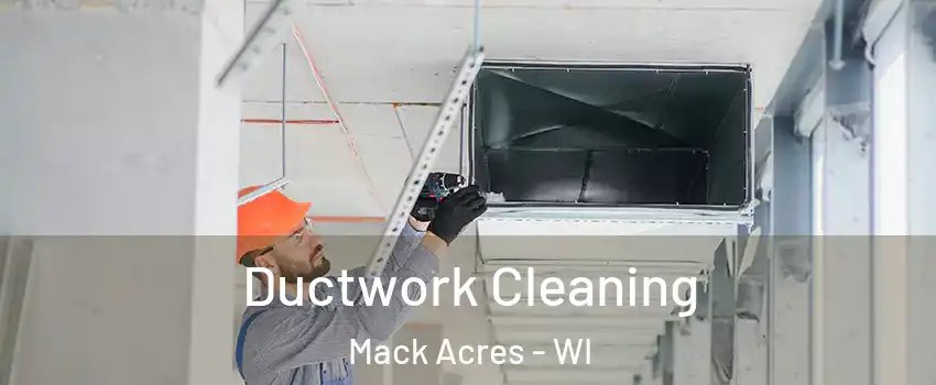 Ductwork Cleaning Mack Acres - WI