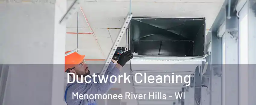 Ductwork Cleaning Menomonee River Hills - WI