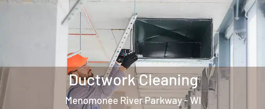 Ductwork Cleaning Menomonee River Parkway - WI