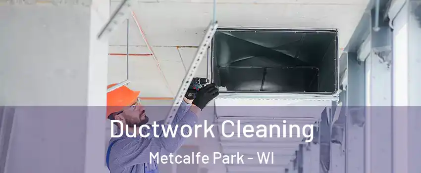 Ductwork Cleaning Metcalfe Park - WI