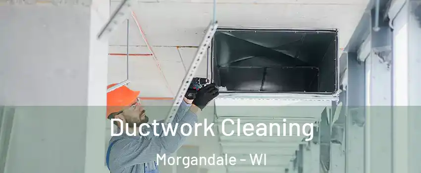 Ductwork Cleaning Morgandale - WI