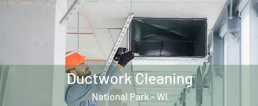 Ductwork Cleaning National Park - WI