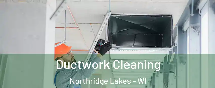 Ductwork Cleaning Northridge Lakes - WI