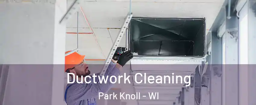 Ductwork Cleaning Park Knoll - WI