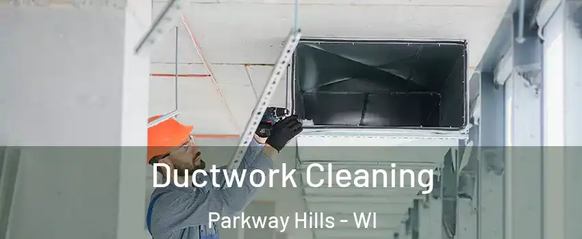 Ductwork Cleaning Parkway Hills - WI