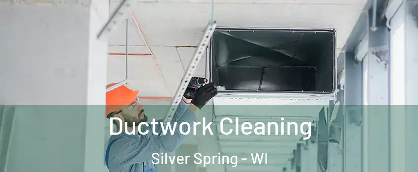 Ductwork Cleaning Silver Spring - WI