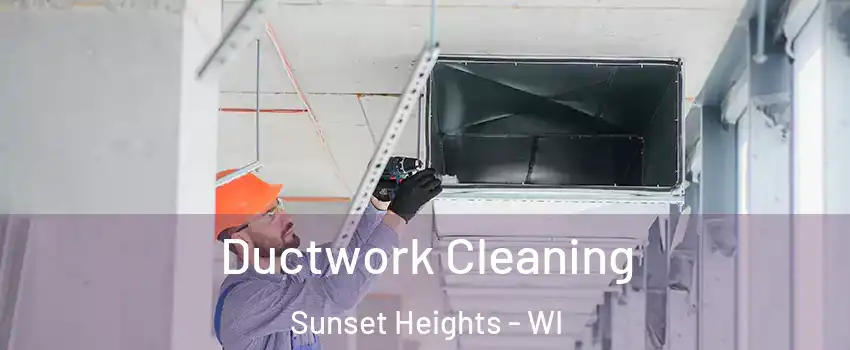 Ductwork Cleaning Sunset Heights - WI