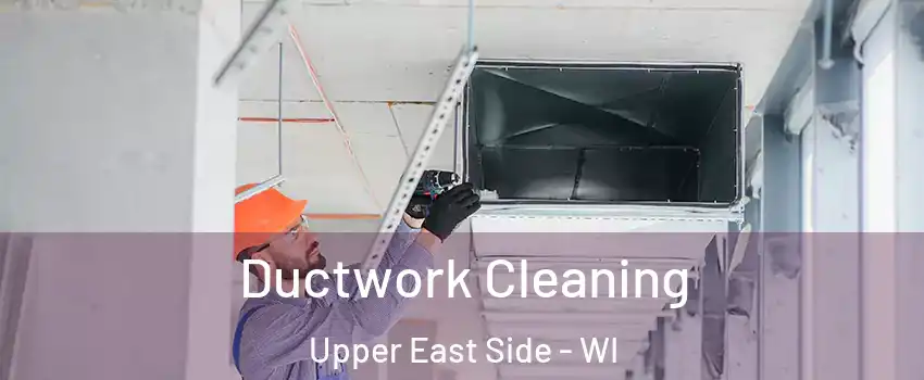 Ductwork Cleaning Upper East Side - WI