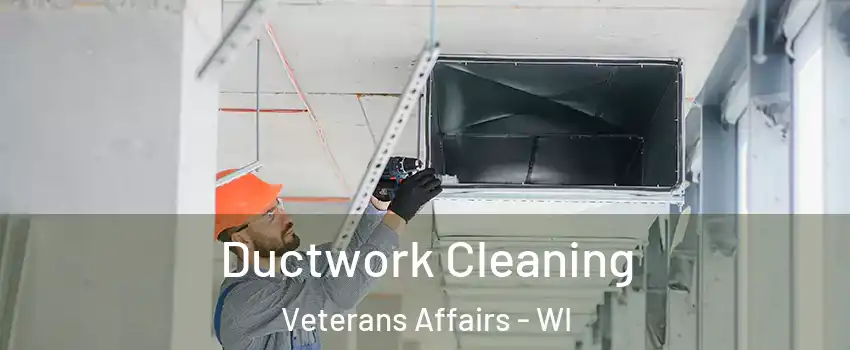 Ductwork Cleaning Veterans Affairs - WI