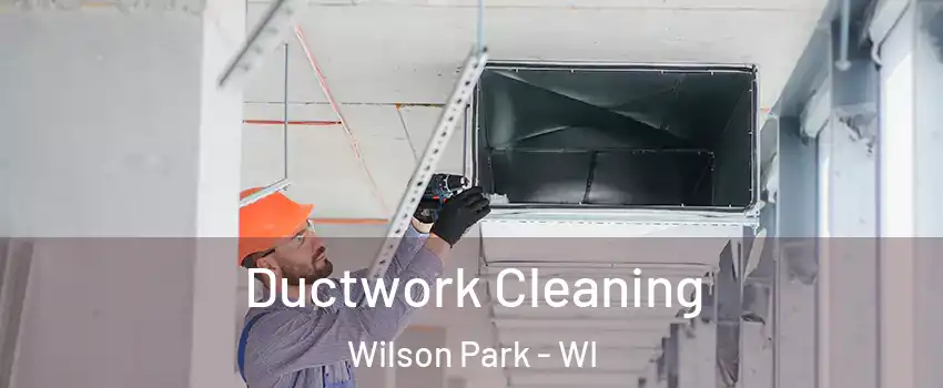 Ductwork Cleaning Wilson Park - WI