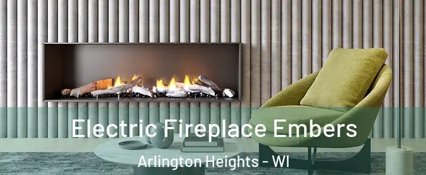 Electric Fireplace Embers Arlington Heights - WI