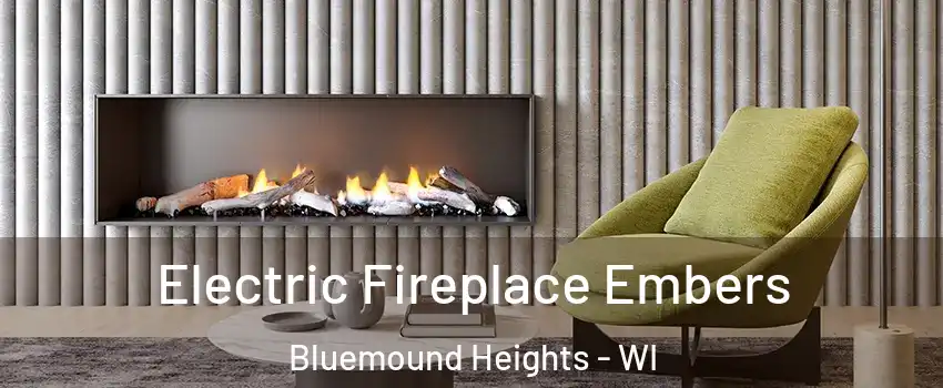 Electric Fireplace Embers Bluemound Heights - WI