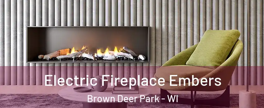 Electric Fireplace Embers Brown Deer Park - WI