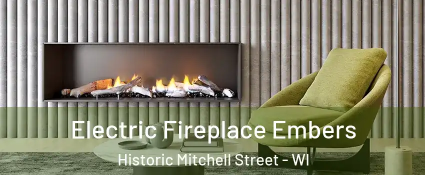 Electric Fireplace Embers Historic Mitchell Street - WI