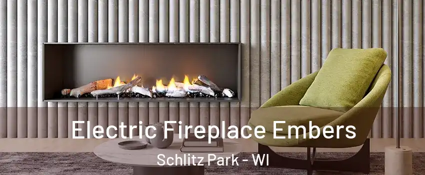 Electric Fireplace Embers Schlitz Park - WI