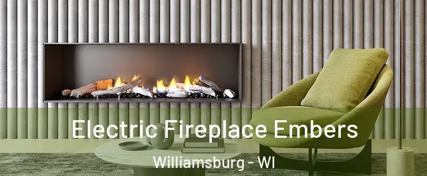 Electric Fireplace Embers Williamsburg - WI