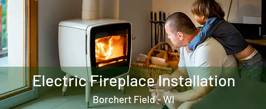 Electric Fireplace Installation Borchert Field - WI