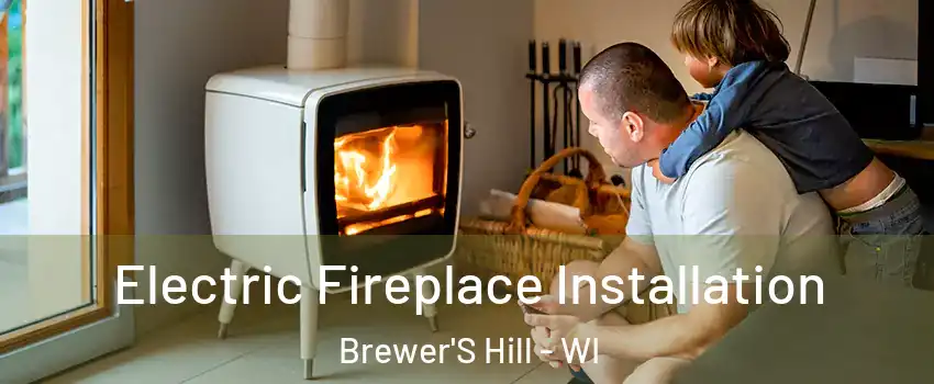 Electric Fireplace Installation Brewer'S Hill - WI