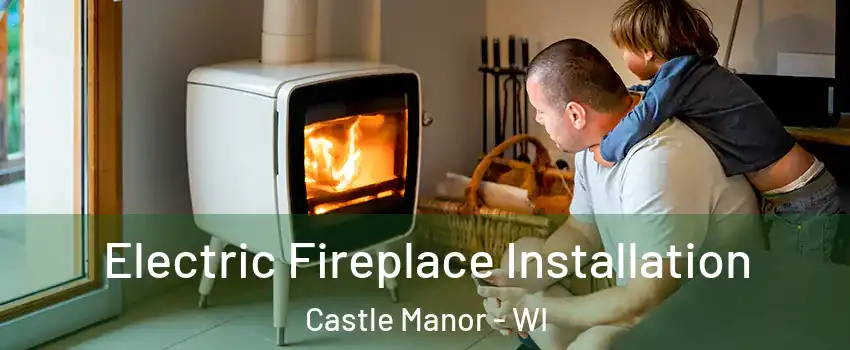 Electric Fireplace Installation Castle Manor - WI