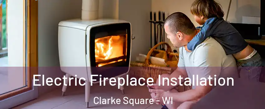 Electric Fireplace Installation Clarke Square - WI