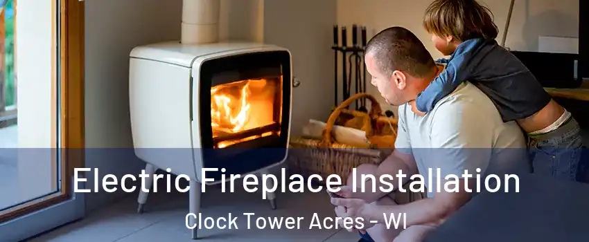 Electric Fireplace Installation Clock Tower Acres - WI