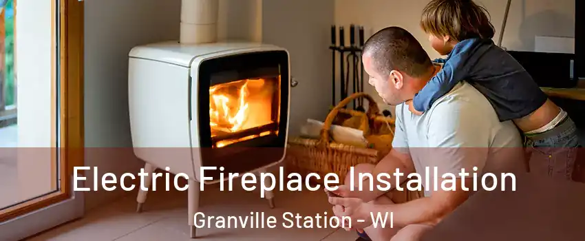 Electric Fireplace Installation Granville Station - WI